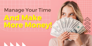 A woman smiles and she holds several one hundred dollar bills in front of her face. It covers her mouth. Manage Your Time And Make More Money is the title on this image. 